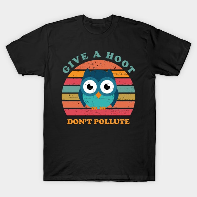 Give A Hoot Don't Pollute T-Shirt by n23tees